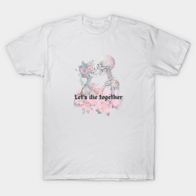 Goth Let's Die Together Skeleton T-Shirt by TheCorporateGoth